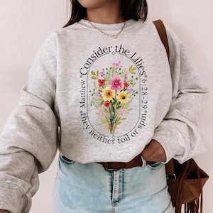 Consider the Lilies Sweatshirt: Christian Floral Crewneck
