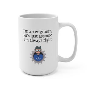 May include: White ceramic mug with the text "I'm an engineer, let's just assume I'm always right." A graphic of an engineer in a gear is below the text. The mug has a large handle.