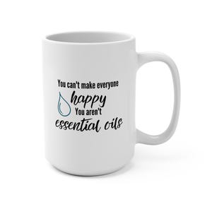 May include: White ceramic mug with a black and blue design. The mug reads "You can't make everyone happy. You aren't essential oils."