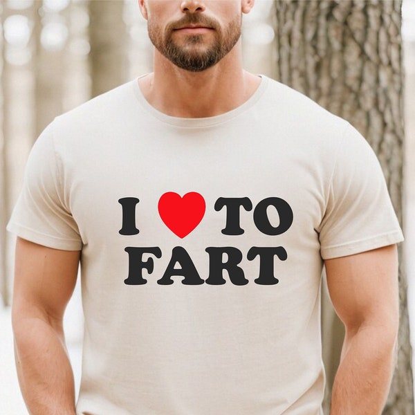 I Love To Fart Shirt, Funny Saying Shirt, Sarcastic Shirt, Gift For Dad, Gift For Husband, Fart Jokes,Fart Monster T shirt,Sarcastic Sayings