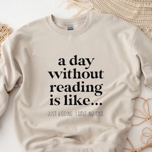 A Day Without Reading Sweatshirt, Funny Book Lover Gift, Teacher Reading Sweater, Book Nerd Tops, Bookish Shirt, Bookworm Gift, Bookrovert