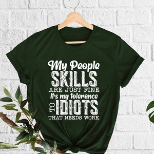 My People Skills Are Just Fine It's My Tolerance To Idiots That Needs Work, Funny Saying Shirt, Sarcastic Quotes, Anti Social Club