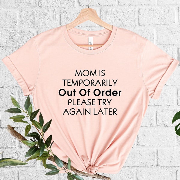 Mom Is Temporarily Out Of Order Please Try Again Later Shirt, Mother Shirt, Mom Shirts, Motherhood Shirt, Mama Shirt, Mothers Day Tees