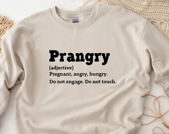 Prangry Sweater,Pregnant Angry Hungry Sweatshirt, Pregnant Mom Gift, Mom To Be, Sarcastic Sayings, Baby Reveal, Mom Sweater,Mommy Sweatshirt