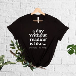 A Day Without Reading Shirt, Funny Book Lover Gift, Teacher Reading Tee, Book Nerd Apparel, Bookish Shirt, Gift For Bookworm, Booktrovert image 3