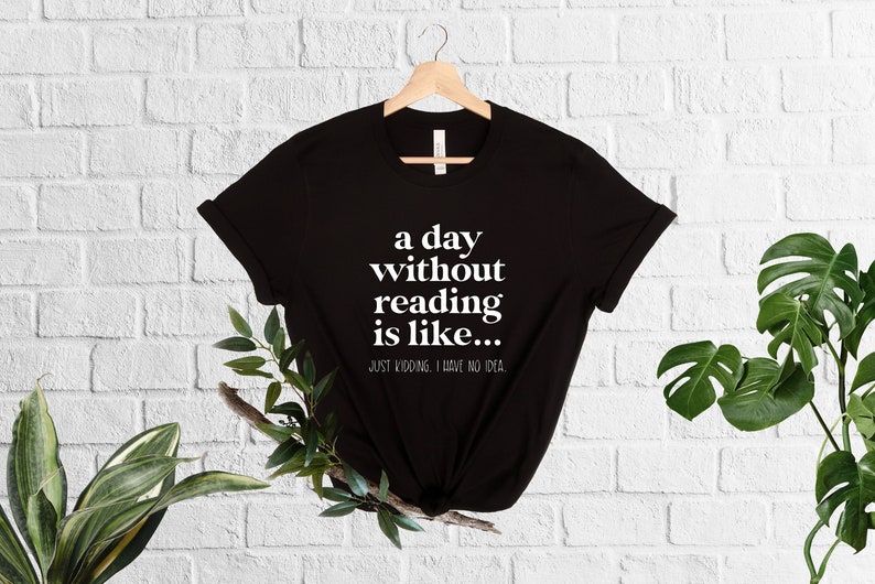 A Day Without Reading Shirt, Funny Book Lover Gift, Teacher Reading Tee, Book Nerd Apparel, Bookish Shirt, Gift For Bookworm, Booktrovert image 3