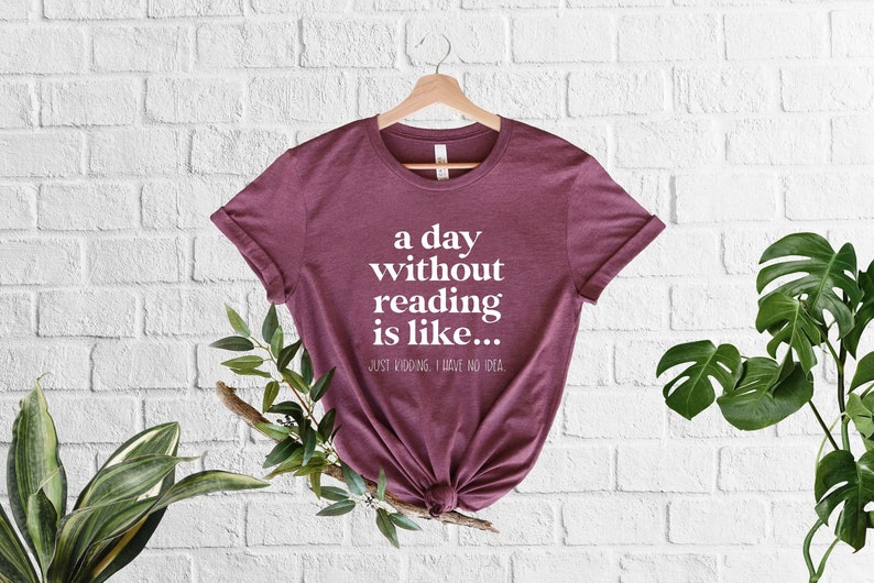 A Day Without Reading Shirt, Funny Book Lover Gift, Teacher Reading Tee, Book Nerd Apparel, Bookish Shirt, Gift For Bookworm, Booktrovert image 1