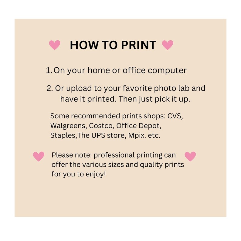 May include: A beige graphic with the text "HOW TO PRINT" and instructions for printing photos. The text includes options for printing at home or using a photo lab, with a list of recommended print shops like CVS and Walgreens.