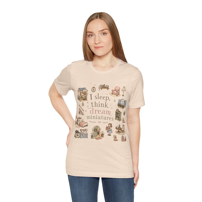 I sleep, think and dream miniatures t-shirt, miniature dollhouse tee, dollhouse collectors, hobbyist shirt, everyday wear tee, whimsical tee Soft Cream
