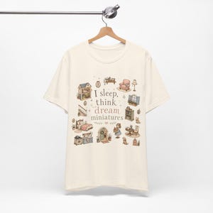 I sleep, think and dream miniatures t-shirt, miniature dollhouse tee, dollhouse collectors, hobbyist shirt, everyday wear tee, whimsical tee image 10