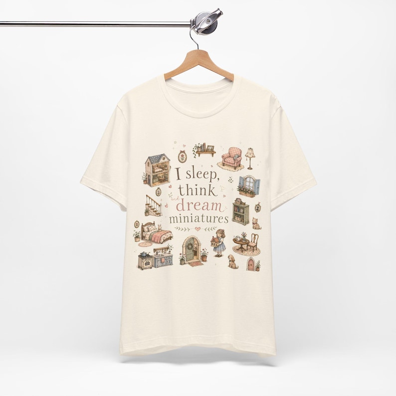 I sleep, think and dream miniatures t-shirt, miniature dollhouse tee, dollhouse collectors, hobbyist shirt, everyday wear tee, whimsical tee image 10
