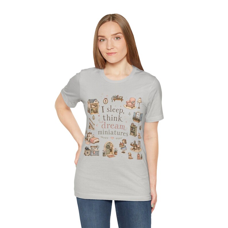 I sleep, think and dream miniatures t-shirt, miniature dollhouse tee, dollhouse collectors, hobbyist shirt, everyday wear tee, whimsical tee Silver