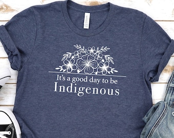 It's A Good Day To Be Indigenous T-shirt, Native American Sweatshirt, Indigenous Shirt, American People Shirt, Floral Shirt, Love USA Shirt