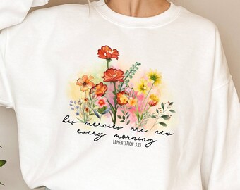 His Mercies Are New Every Morning Sweatshirt, Christian T-shirt, Floral Shirt, Jesus Tee, Bible Shirt, Lamentations 3:23, Inspirational Gift