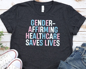Gender Affirming Healthcare Shirt, Save Lives Pride Shirt, Gay Rights Shirt, Gender Equality, LGBTQ Shirt, Activism Shirt, Feminism Shirt