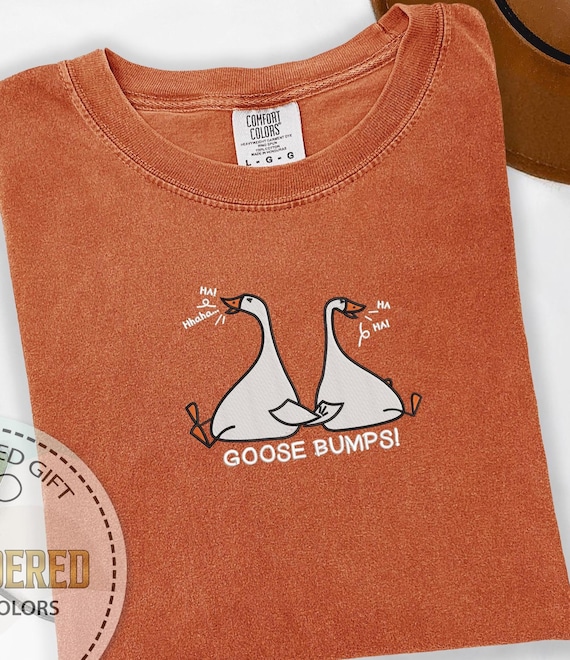 Embroidery Goose Bumps Shirt, Comfort Colors Tee, Emotional Shirt, Funny Goose Shirt, Funny Love Shirt, Goose Tshirt, Embroidered Gifts