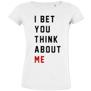 Camiseta feminina de algodão orgânico premium I Bet You Think About Me