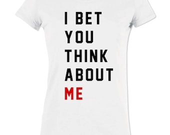 I Bet You Think About Me Women's Premium Organic Cotton T-Shirt