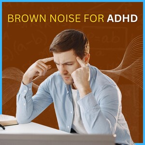 May include: Image features the text "BROWN NOISE FOR ADHD" in yellow against a brown background. A man in a light blue shirt is shown with his fingers touching his temples, appearing to be deep in thought.