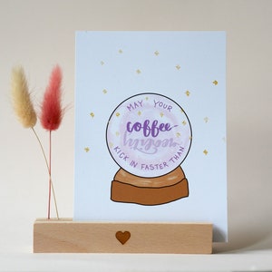 que votre café entre plus vite que la réalité, bal de diseuse de bonne aventure, humour café, carte postale A6