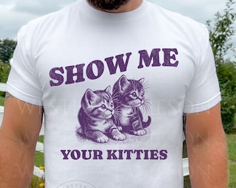 Show Me Your Kitties Graphic T-Shirt, Vintage Unisex Adult T Shirt, Vintage Kitten T Shirt, Cat Meme T Shirt, Funny Shirt, Cat Lover Gifts