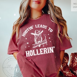 Hootin&#39; Leads To Hollerin&#39; Comfort Colors Shirt, Hooting Hollering, Funny Owl Tshirt, Cowboy Owl TShirt, Graphic Western Vintage T Shirt