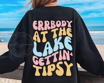 Errbody At The Lake Getting Tipsy Sweatshirt, Lake Life, Day Drinking Sweatshirt, Getting Tipsy Shirt, Boat Life, Lake Days Crewneck