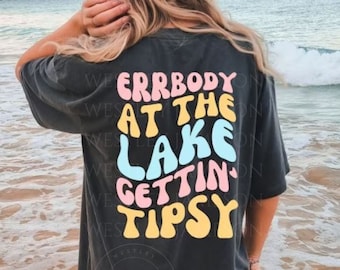 Comfort Colors Errbody At The Lake Getting Tipsy, Lake Life, Lake Daze, Day Drinking Tee, Getting Tipsy Tee, Boat Life, Lake Days