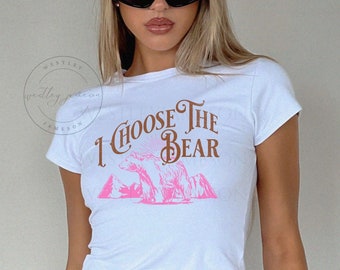 I Choose the Bear Shirt, Team Bear Baby Tee, Bear Vs Man TShirt, Womens Rights Shirt, Feminist Shirt, Meme Shirt, Girlfriend Shirts