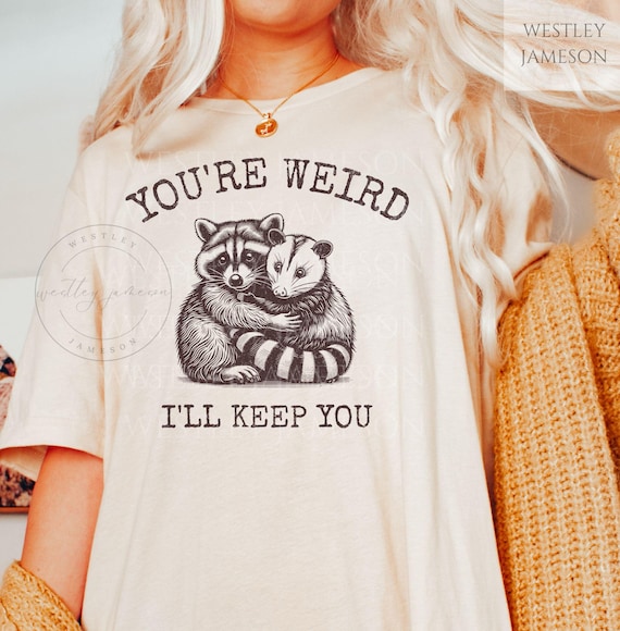 Youre Weird I'll Keep You Vintage Shirt, Retro 90s Possum Raccoon Shirt, Cute Trash Panda Tee, Vintage Possum Raccoon Tee, Best Friends Gift