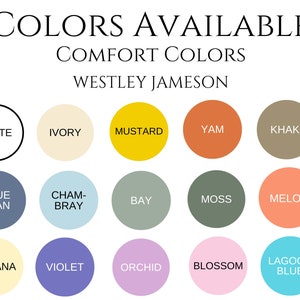 May include: A chart of color swatches with the title "Colors Available" and "Comfort Colors" with the name "Westley Jameson" below. The colors include white, ivory, mustard, yam, khaki, blue jean, chambray, bay, moss, melon, banana, violet, orchid, blossom, and lagoon blue.