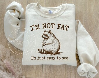 Funny Raccoon Sweatshirt, Not Fat Just Easy To See, Cute Chunky Raccoon, Woodland Animals Nature Lover Crewneck, Humorous Trash Panda Shirt