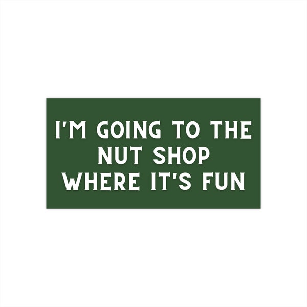 I'm Going To The Nut Shop Where It's Fun Bumper Stickers, You've Got Mail