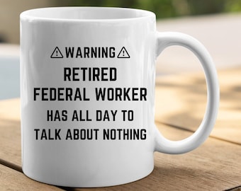 Retired Federal Worker Mug, Funny Gift for Retiring Government Employee, Civil Public Servant Retiree, Congratulations on Retirement Gift