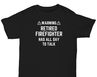 Retired Firefighter Shirt, Unique Funny Tshirt Gift for Retiring Fireman Firewoman, First Responder Retiree Tee T-Shirt