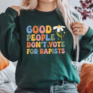 Gute Leute stimmen nicht für Vergewaltiger ab Sweatshirt, soziale Gerechtigkeit T-Shirt, Anti-Rassismus-Shirt, Demonstration-Hoodie, Wählerstimmung Shirt, Menschrechte