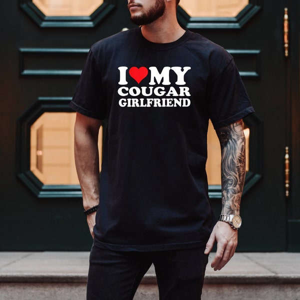 I Love My Cougar Girlfriend T-shirt, I Love My Cougar Shirt, I Love My Girlfriend Shirt, Funny Mens Shirt With Sayings, Valentines Day Shirt