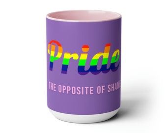 Pride - The Opposite of Shame -  Coffee Mugs
