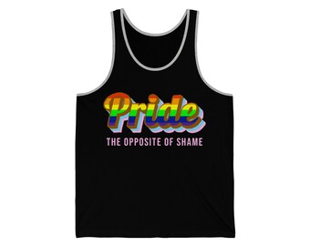 Pride - The Opposite of Shame - Unisex Tank
