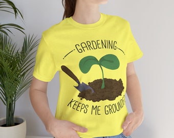 Gardening Keeps Me Grounded Tee