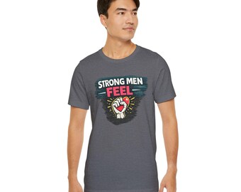 Strong Men Feel T-Shirt | Mental Health Awareness, Heart Fist Illustration