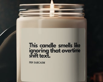 This candle smells like ignoring that overtime shift text -Nurse Humor Candle- Nurse Humor- Nurse Gift- Cinnamon Vanilla Scented Soy Candle