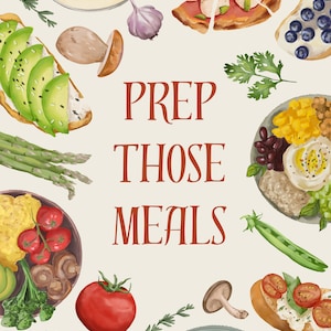 May include: A colourful illustration of various food items, including pizza, pasta, avocado toast, and a bowl of soup. The text "PREP THOSE MEALS" is written in the centre of the image.