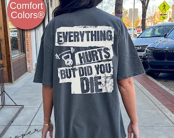 Everything Hurts But Did You Die Womens Funny Workout Shirt, Gift For Gym Lover, Workout TShirt, Comfort Colors Fitness Powerlifting Shirts