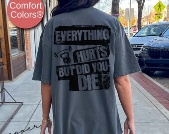 Everything Hurts But Did You Die Womens Funny Workout Shirt, Gift For Gym Lover, Workout TShirt, Comfort Colors Fitness Powerlifting Shirts