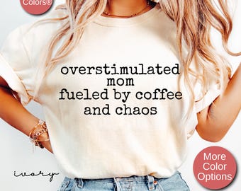 Overstimulated Shirt for Mom, Mom Shirt, Funny Mothers Day Gift From Daughter, Mom Sarcastic Shirt, Mom Life Shirt, Mom Birthday Gift Funny
