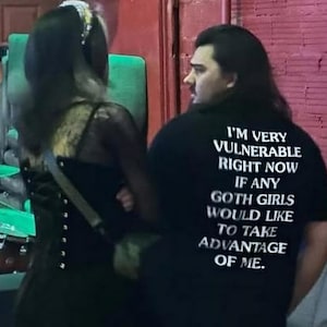 I'm very vulnerable right now if any goth girls would like to take advantage of me, Funny Tshirt, Meme Tshirt, Viral Tshirt, Viral Tshirt