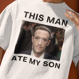 This man ate my son, Funny Meme Shirt, Cursed Meme Shirt, Dank Meme Tshirt, Dank Meme Shirt, Cursed Tshirts, Zuckerberg Meme, Tiktok Meme