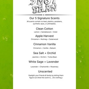 May include: A green background with a white rectangle containing the text "SNOT BARN" in black. The text "Our 5 Signature Scents" is below the logo. The text "All scents contain no lead, plastics, parabens, synthetic dyes, or phthalates." is below the title. The text "Clean Cotton", "Apple Harvest", "Cinnamon Vanilla", "Sea Salt + Orchid", "White Sage + Lavender", and "Unscented" are listed below the text. Each scent is followed by a description of the scent's ingredients.