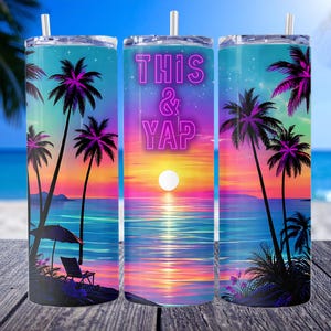 May include: Three stainless steel tumblers with a tropical sunset design. The design features palm trees, a beach, and the text "THIS & YAP" in neon purple. The background has a gradient of colours, including blue, orange, and pink.